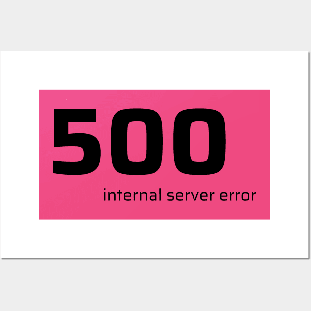 500 Internal Server Error Wall Art by CyberChobi